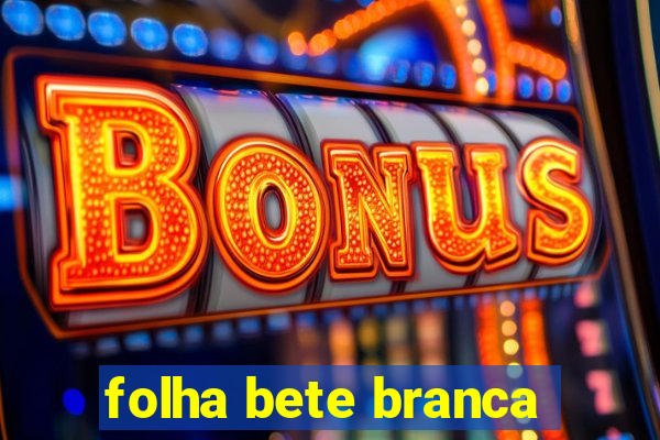 folha bete branca